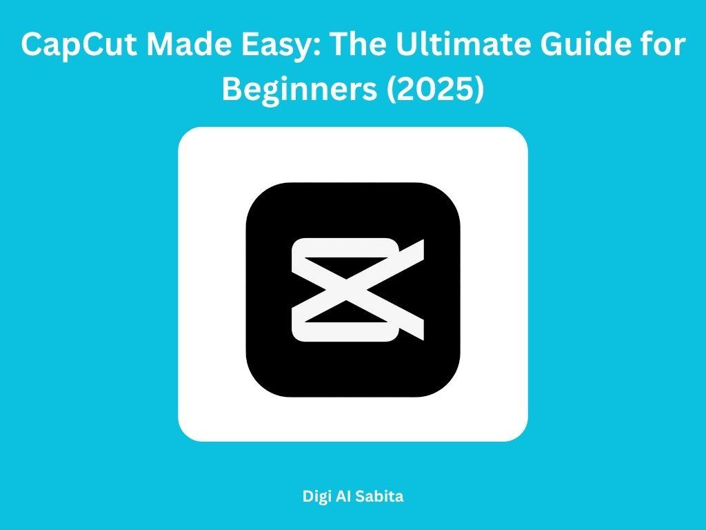 CapCut: Black logo on white square on a blue background, with "CapCut Made Easy: The Ultimate Guide for Beginners (2025)" text above and "Digi Al Sabita" below.