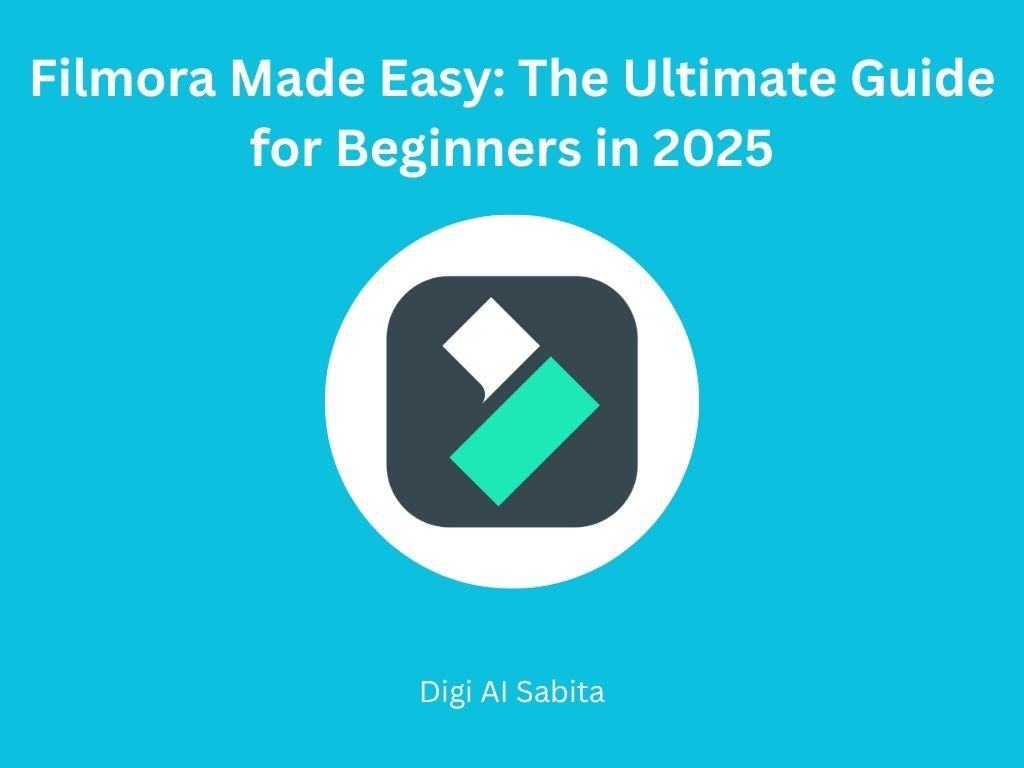 Filmora: Logo on a blue background, with "Filmora Made Easy: The Ultimate Guide for Beginners in 2025" text above and "Digi Al Sabita" below.