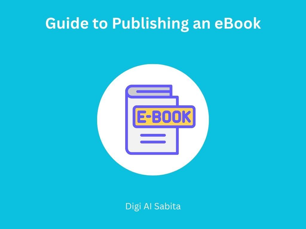 eBook: Icon of a book with an "E-BOOK" tag, centered on a blue background. Title "Guide to Publishing an eBook" above and "Digi Al Sabita" below.
