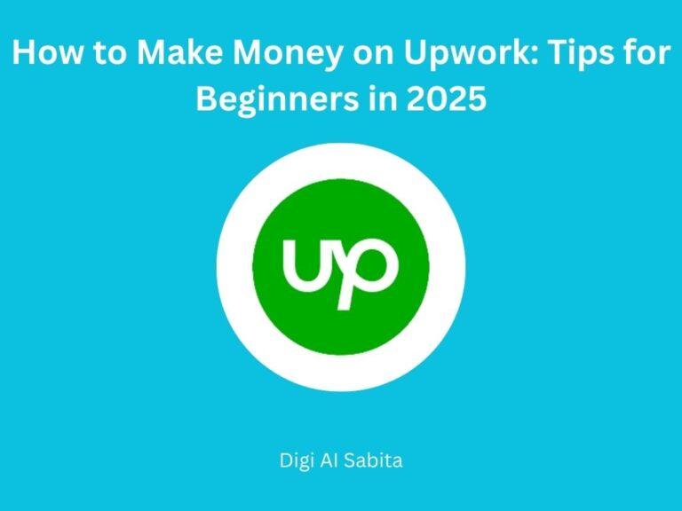 Upwork: Green Upwork logo on a white circle, set against a blue background. Text reads "How to Make Money on Upwork: Tips for Beginners in 2025" and "Digi Al Sabita."