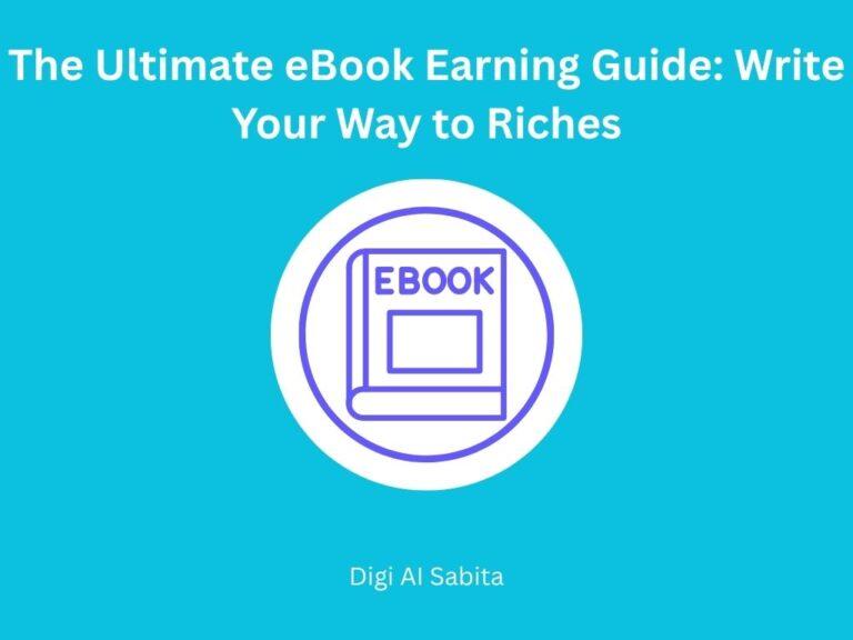 eBook: Icon of a book with "EBOOK" on its cover, centered on a blue background. Title "The Ultimate eBook Earning Guide: Write Your Way to Riches" above and "Digi Al Sabita" below.