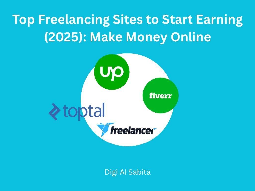Freelancing sites: Logos for Upwork, Fiverr, Toptal, and Freelancer.com displayed on a white circle against a blue background. Title "Top Freelancing Sites to Start Earning (2025): Make Money Online" and "Digi Al Sabita."