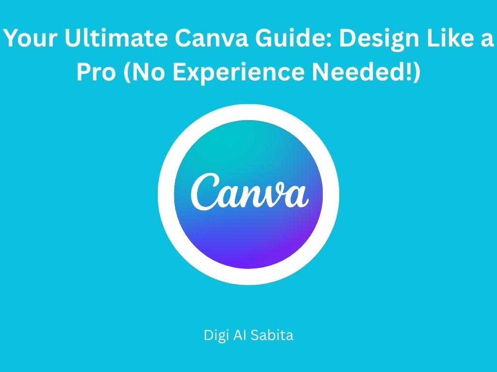 Canva: Logo on a blue background, with "Your Ultimate Canva Guide: Design Like a Pro (No Experience Needed!)" text above and "Digi Al Sabita" below.